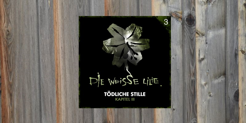 Folge der Woche: Die Weisse Lilie – Tödliche Stille – Kapitel 3