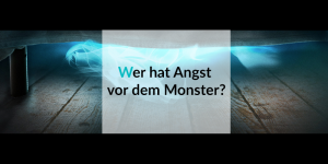 Wer hat Angst vor dem Monster?