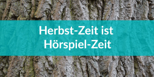 Herbst-Zeit ist Hörspiel-Zeit